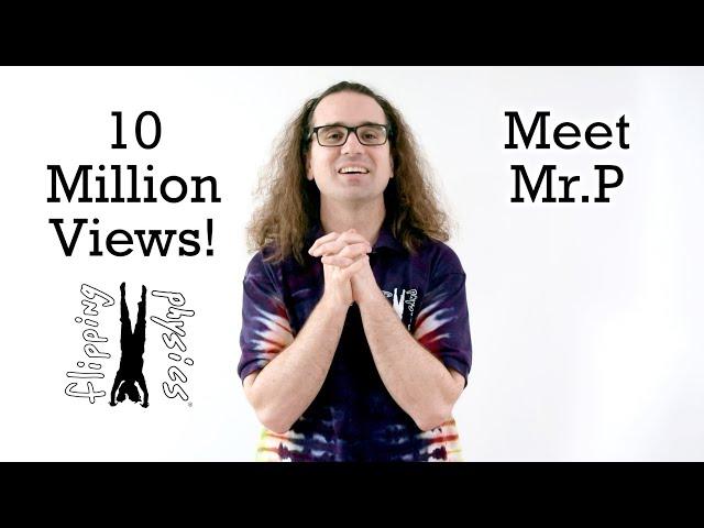 10 Million Views - Meet Mr.P!