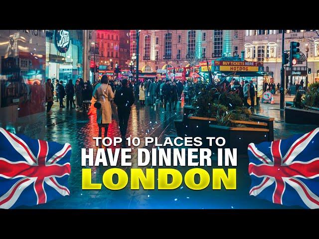 Top 10 Places to Have Dinner in London | Best Restaurants, Food, and Dining Guide