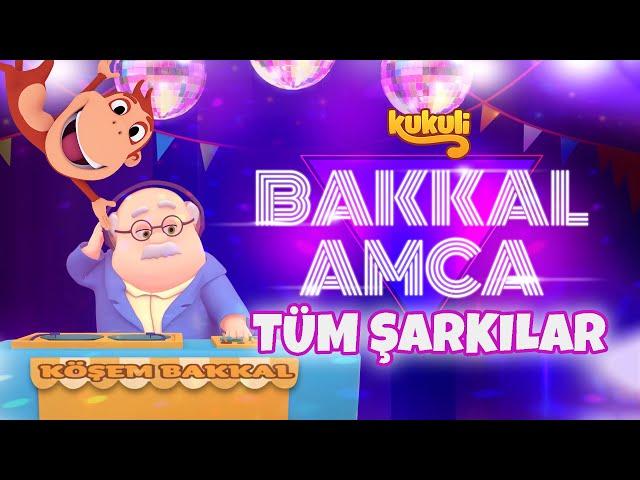 BAKKAL AMCA TÜM ŞARKILAR - KUKULİ BAKKAL AMCA ÖZEL - KUKULİ TÜM BAKKAL AMCA ŞARKILARI