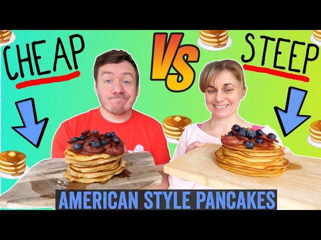 Cheap VS Steep Pancakes