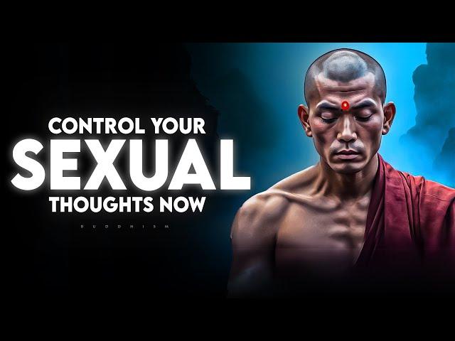 How To Stop Lustful Thoughts and Develop a Healthy Mindset | Buddhism