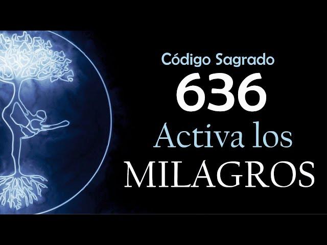 Activa los MILAGROS con el Código Sagrado 636