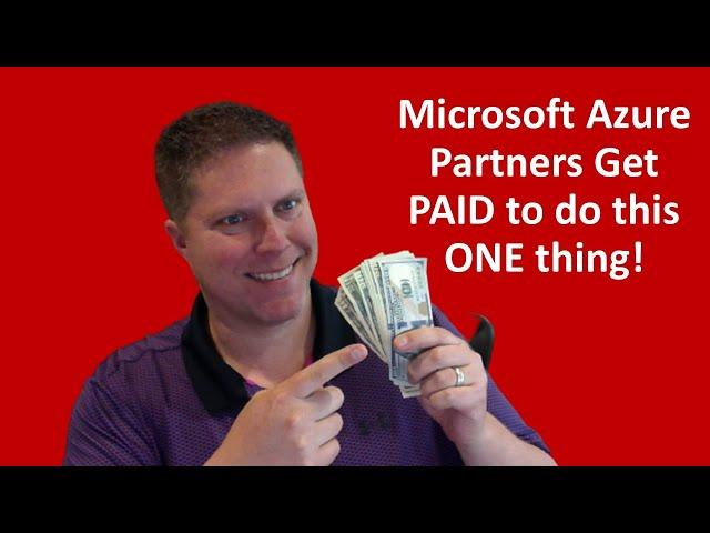 Microsoft Azure Partners get PAID to do this ONE thing!