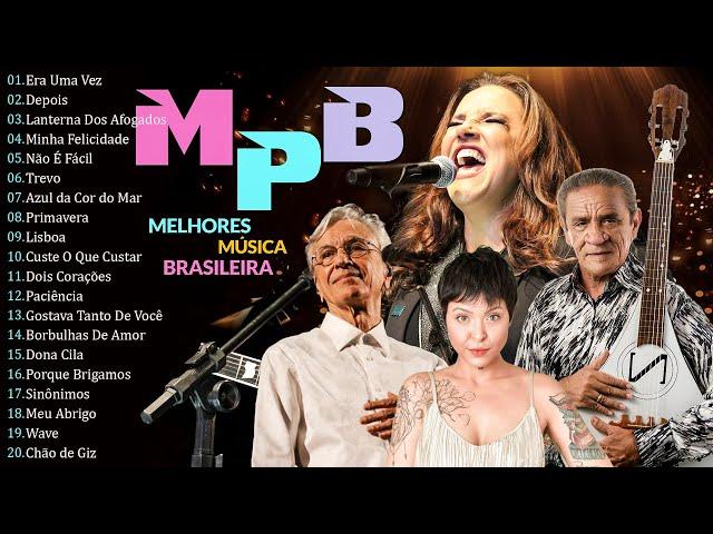 MPB As Melhores Pro Dia A Dia - Músicas Popular Brasileira - Ana Carolina, Djavan, Kell Smith #t221