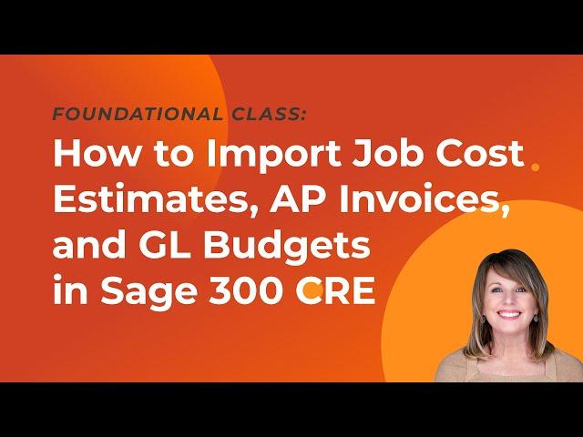 How to Import Job Cost Estimates, AP Invoices, and GL Budgets in Sage 300 CRE