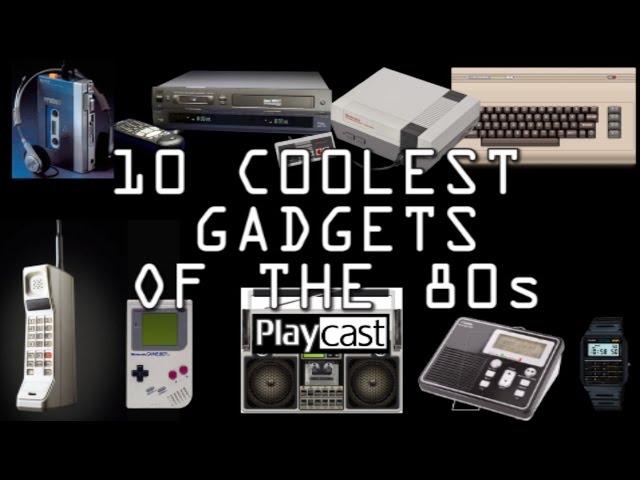 Playcast List: 10 Coolest Gadgets of the 80s