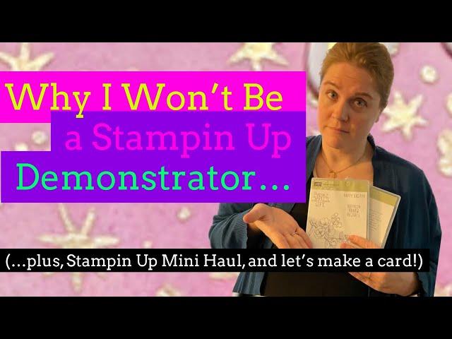 Why I Won't be a Stampin Up Demonstrator... (and bonus card!)