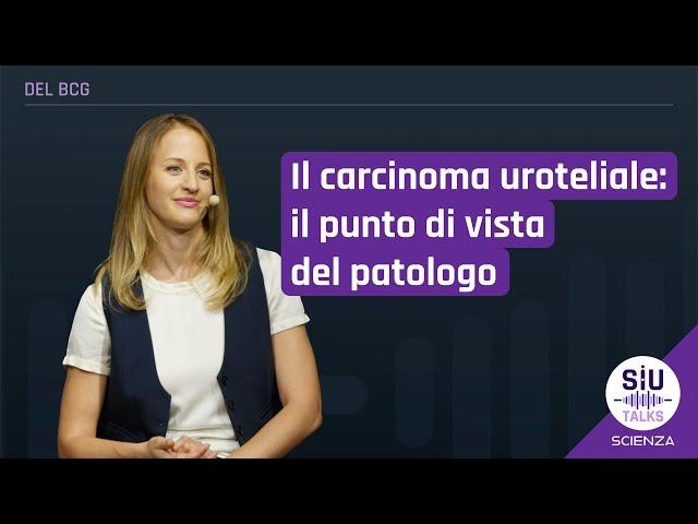 #SIUtalkScienza | Il carcinoma uroteliale: il punto di vista del patologo | Alessia Cimadamore