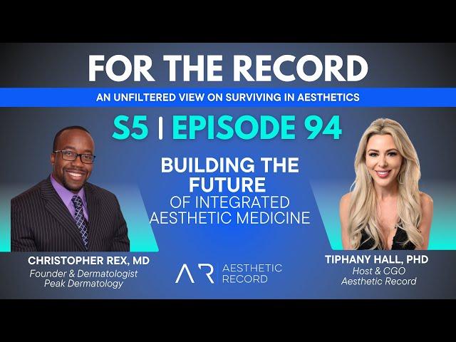 Episode 94: Build the Future of Integrated Aesthetic Medicine with Christopher Rex, MD