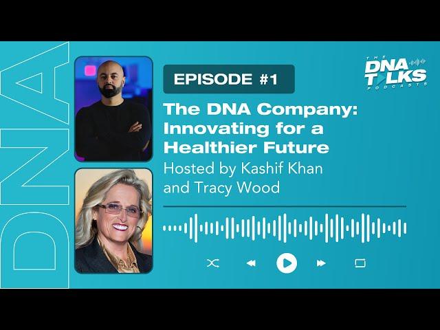 The DNA Company: Innovating for a Healthier Future with Kashif Khan and Tracy Wood