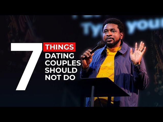 7 Things Dating Couples Should Not Do | Kingsley Okonkwo