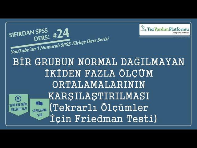 Sıfırdan SPSS Ders 24: Bir Grubun Normal Dağılmayan İkiden Fazla Ortalamasının Karşılaştırılması