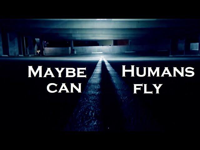 Maybe Humans Can Fly?? Maybe this is all a dream... 