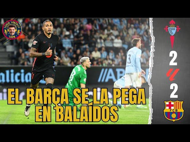 POST PARTIDO  CELTA 2-2 BARÇA. HORROR DE KOUNDÉ Y SÚPER RAPHINHA. EL CELTA REMONTA EN BALAÍDOS