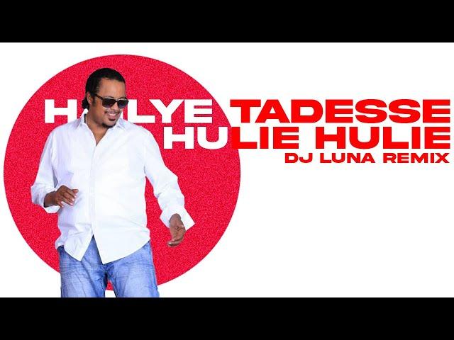 Haileye Tadesse - Hulie Hulie(DJ LUNA REMIX)[ETHIOPIAN MUSIC REMIX][FREE DOWNLOAD]