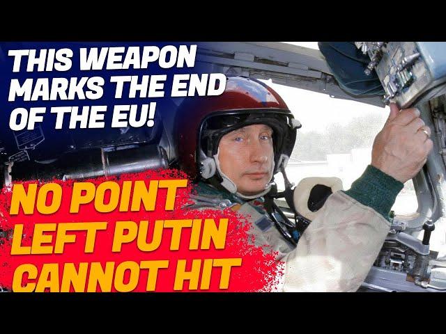 No Point Left Putin Cannot Hit: This Weapon Marks the End of the EU!