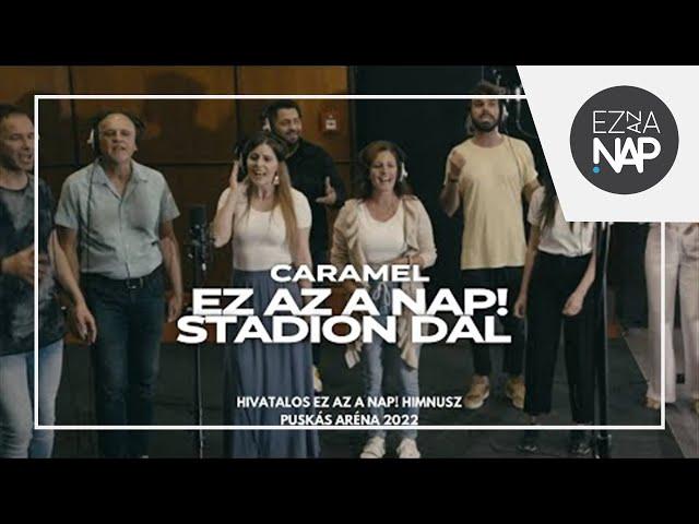 Caramel és barátai – Ez az a nap! Stadion Dal  Jöjj ma közénk (Ez az a nap! himnusz, Puskás Aréna)