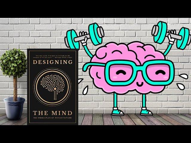 Designing the Mind: The Principles of Psychitecture by Designing the Mind, Ryan A Bush