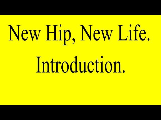 New Hip, New Life - Introduction.