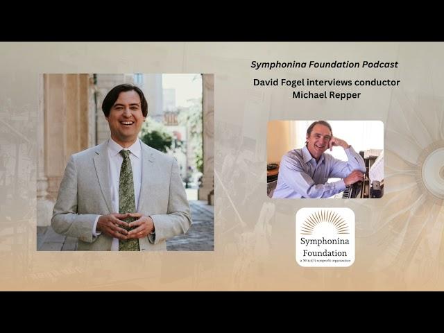 Symphonina Foundation Podcast, David Fogel interviews Grammy(R)-winning Conductor Michael Repper