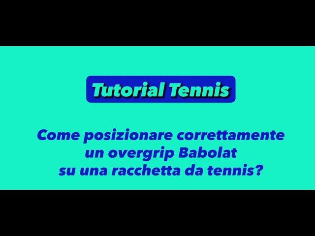 Come posizionare correttamente un overgrip Babolat su una racchetta da tennis?