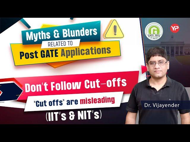 Myths & Blunders related to Post GATE applications when we refer last year Cut offs