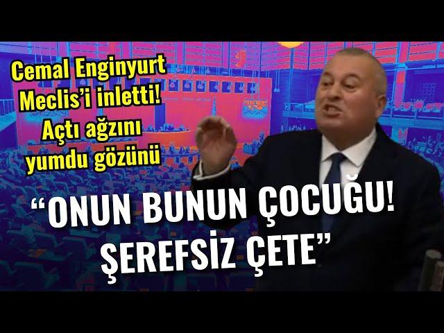 Cemal Enginyurt Meclis'i inletti açtı ağzını yumdu gözünü!