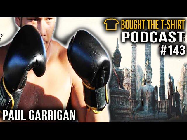 Paul Garrigan | Muay Thai Fighter | Bought The T-Shirt Podcast #143