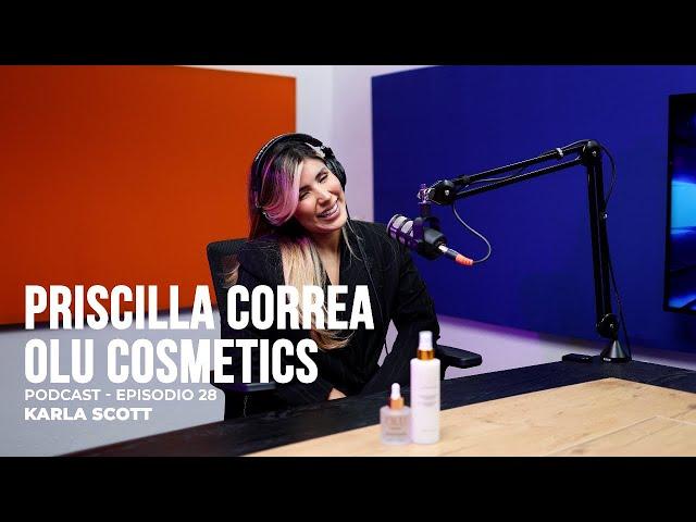 Ep 28 - Priscilla Correa (Propietaria Olu Cosmetics)