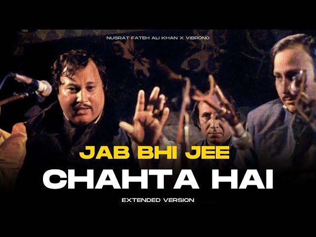 JAB BHI JEE CHAHTA HAI (REMIX) - NUSRAT FATEH ALI KHAN X VIBRONO | EXTENDED VERSION