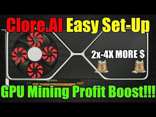 How To BOOST GPU Mining Profits 2x-4x!! - Fast And Easy CLORE.AI Set Up