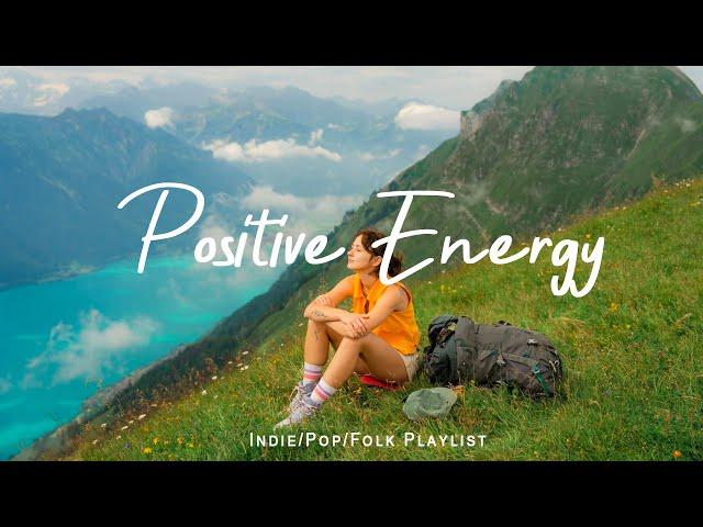 Positive Energy  Nice music to lift your mood | Best Indie/Pop/Folk/Acoustic Playlist