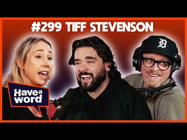 Tiff Stevenson | Have A Word Podcast #299