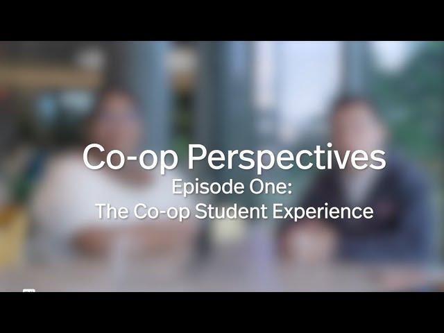 Co-op Perspectives Episode One: The Co-op Student Experience