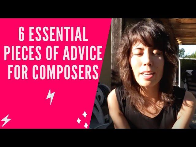 6 Essential Pieces of Advice for Composers