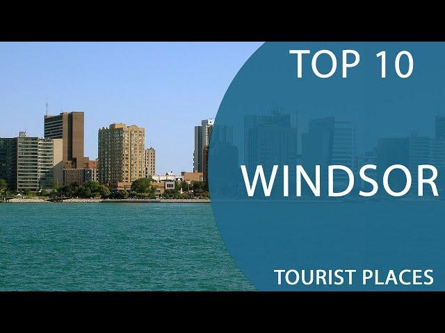 Top 10 Best Tourist Places to Visit in Windsor, Ontario | Canada - English