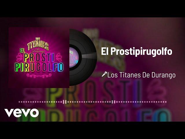 Los Titanes De Durango - El Prostipirugolfo (Audio)