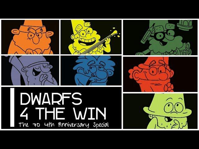 Dwarfs 4 the Win: The 7D 4th Anniversary Special