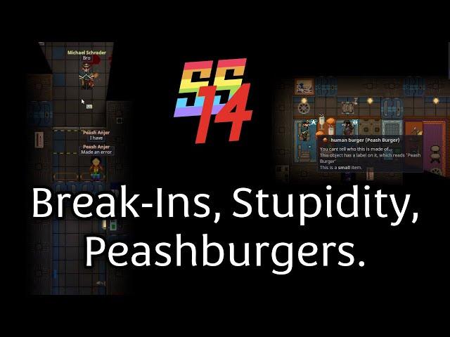 [SS14] Stupidity, Break ins, Peashburgers.