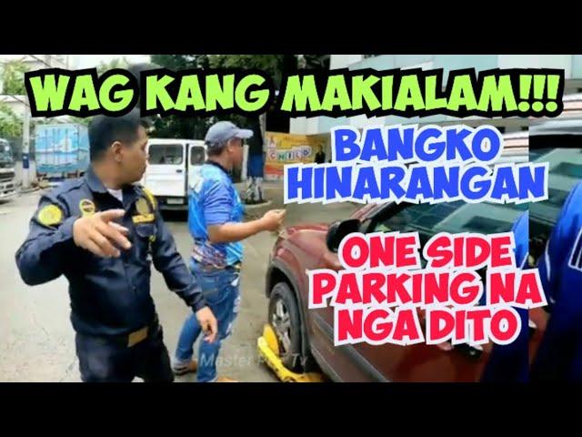 WAG KANG MAKIALAM!!! BANGKO HINARANGAN!!! ONE SIDE PARKING NA NGA DITO!!! MTPB CLAMPING OPERATION