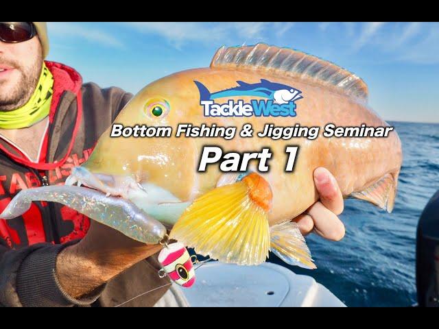 Bottom Fishing & Jigging Seminar Part 1