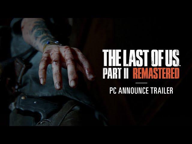 The Last of Us Part II Remastered PC Announcement Trailer