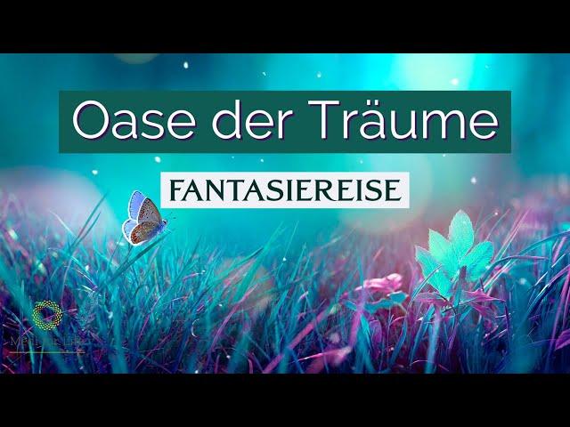 Geheimnisvolle *Fantasiereise* zum TRÄUMEN und entspannen ~ Magische Oase der Träume und Wünsche