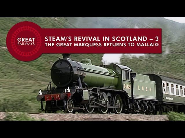 Steam’s Revival in Scotland - 3, THE GREAT MARQUESS RETURNS TO MALLAIG - English • Great Railways