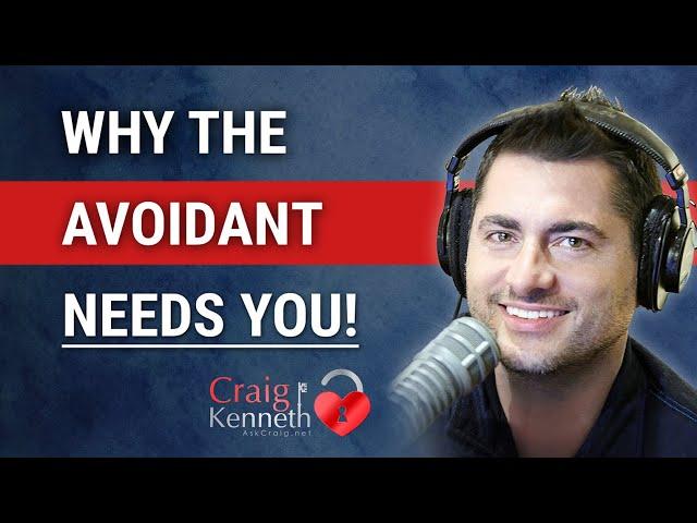 Why The Avoidant Needs YOU