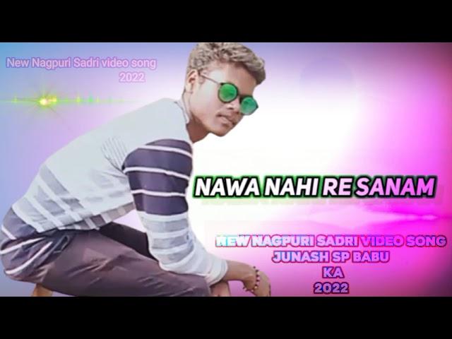 Nawa Nahi Re Sanam New Nagpuri Sadri video song Junash SP Babu ka 2022ka New Nagpuri Sadri video