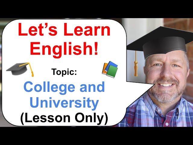 Let's Learn English! Topic: College and University  (Lesson Only Version - No Viewer Questions)