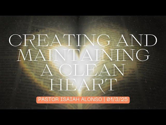 Pastor Isaiah Alonso | Message: Creating and Maintaining a Clean Heart | 01/3/25