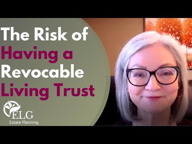 The Risk of Having a Revocable Living Trust