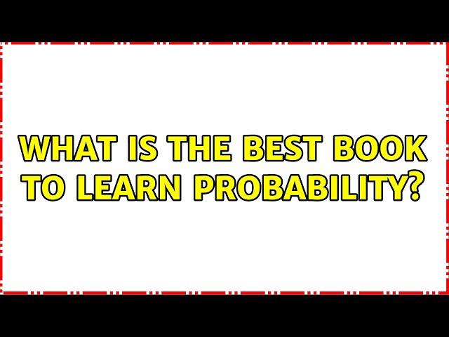 What is the best book to learn probability? (10 Solutions!!)